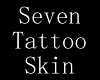 Seven Tattoo skin