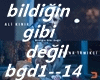 Bıldıgın gibi degıl