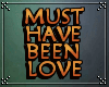 ♫ Must Have Been Love