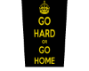 ♔ Go Hard or Go Home