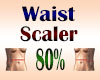 Waist Scaler 80%