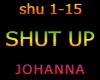 SHUT UP
