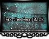 [xx] Fix the Fern Back