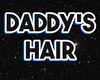 MY DADDYS HAIR