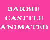 BARBIE CASTTLE ANIMATED