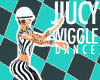 Dance JUICY WIGGLE -WIGG