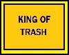 King Of Trash Sign