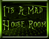 Its A Mad House! Room