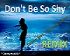 Don't Be So Shy - Remix