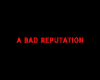 Bad Reputation
