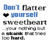Dont flatter yourself