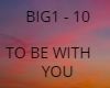 TO BE WITH YOU