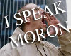 [Iz] I SPEAK  MORON