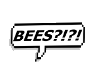 Bees?! Speech bubble