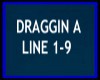 DRAGGIN A LINE