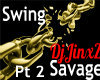 Swing - Savage Pt2