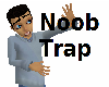 Great Noob Trap