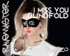 |I Miss You Blindfold