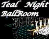 ® TEAL NIGHT  BALLROOM