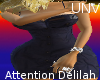 UNV~ Delilah Attention