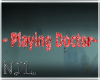 -Playing Doctor- Sign