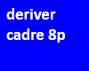 deriver cadre