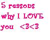 5 reasons why I LOVE you