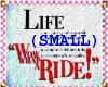 !ÇW! Life What a Ride SM
