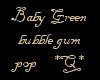 *Q* Bby Green bubble gum