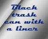 Black trash can w/ liner
