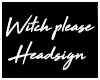 Witch Please Headsign