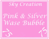 Pink&Silver Wase Bubbles