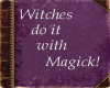 Witches do it.....
