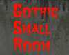 ! GOTHIC Small Room