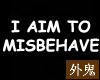 Aim to Misbehave T f