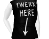 Twerk here shirt