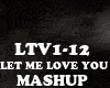 MASHUP - LET ME LOVE YOU