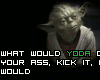-K- What Would Yoda Do?