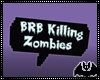 BRB Killing Zombies