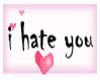 I HATE YOU!