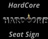 Hardcore Seat Sign