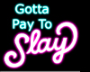 Pay To Slay Sign
