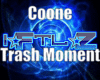 *Coone-Trash Moment*