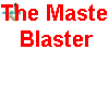 The Master Blaster