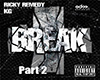 RickyRemedy|Break Pt.2