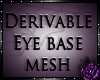 Derivable eye base