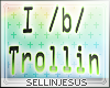 $J I /b/ Trollin Sign