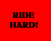 Ride Hard!