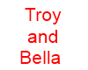 Troy and Bella