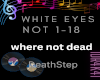 WHITE EYES-WE NOT DEAD